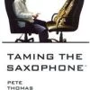 Pete Thomas Pete Thomas: TAMING THE SAXOPHONE- Volume 3 -Saxophone Store pete thomas taming the saxophone volume 3 107744