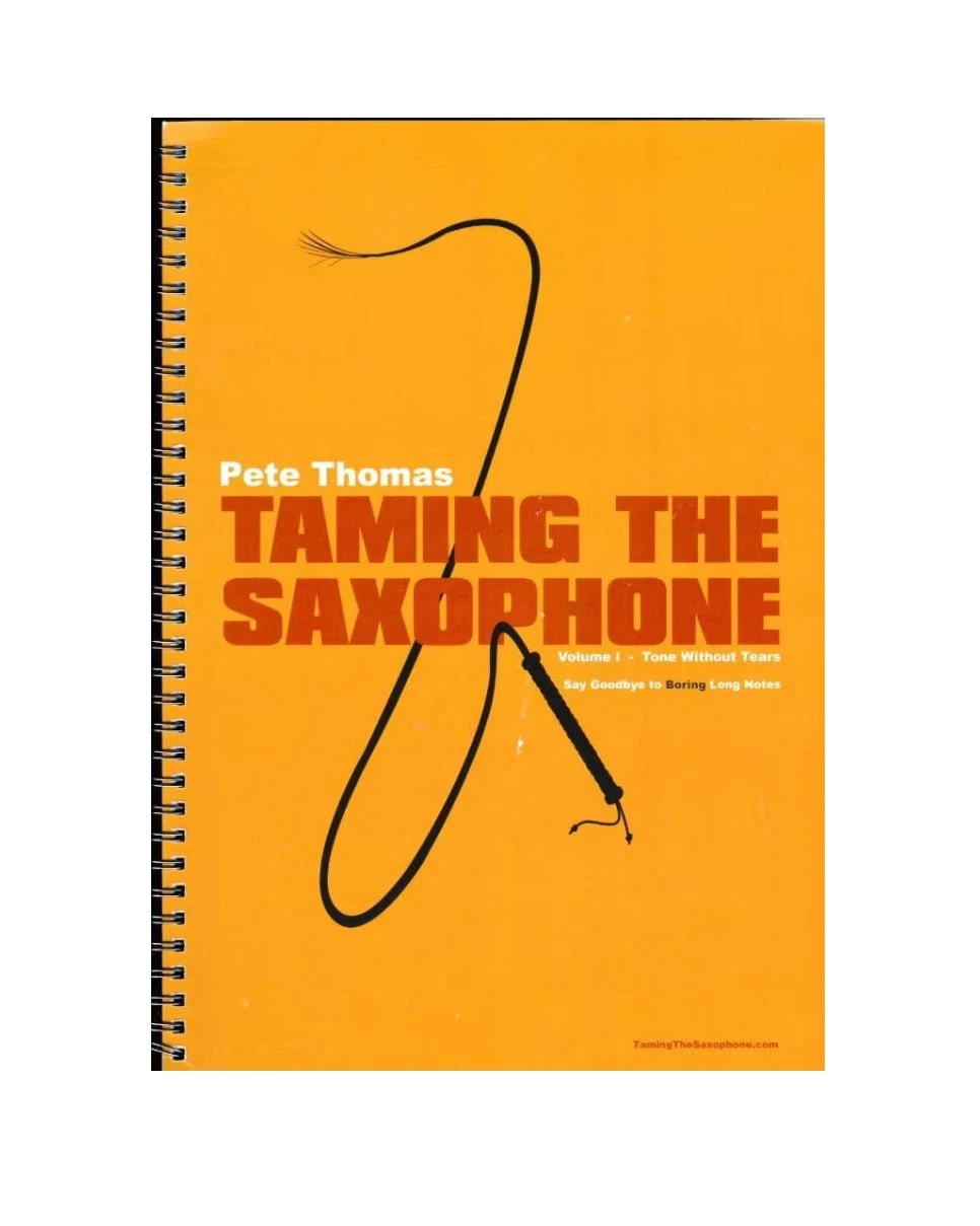 Pete Thomas Taming The Saxophone Volume I - Tone Without Tears 3 Pete Thomas Taming The Saxophone Volume I - Tone Without Tears